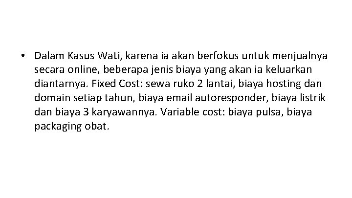  • Dalam Kasus Wati, karena ia akan berfokus untuk menjualnya secara online, beberapa