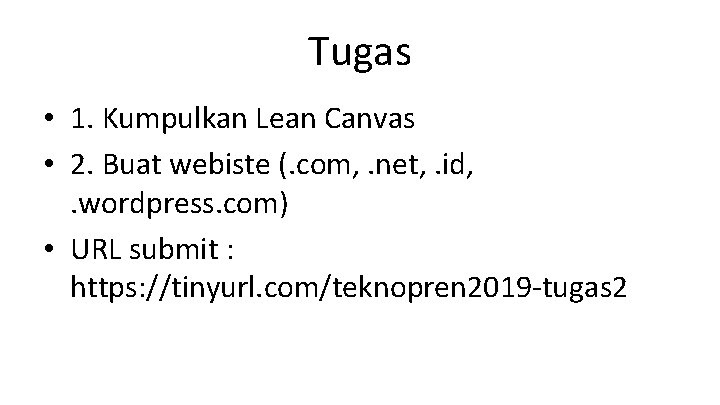 Tugas • 1. Kumpulkan Lean Canvas • 2. Buat webiste (. com, . net,