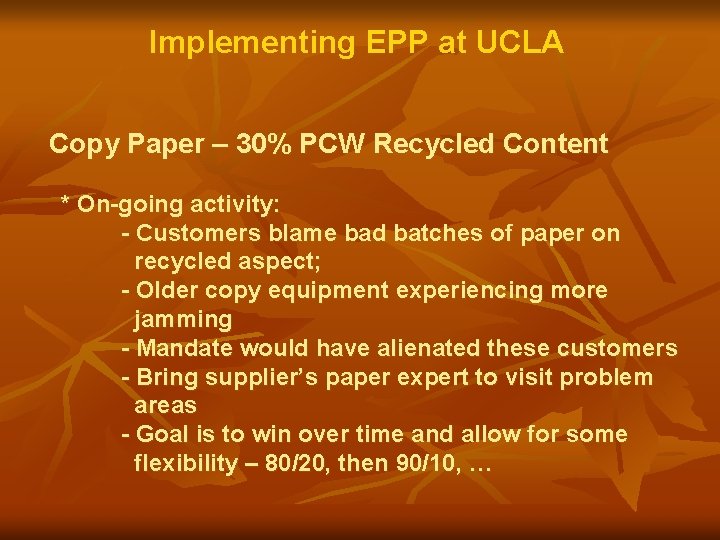 Implementing EPP at UCLA Copy Paper – 30% PCW Recycled Content * On-going activity: