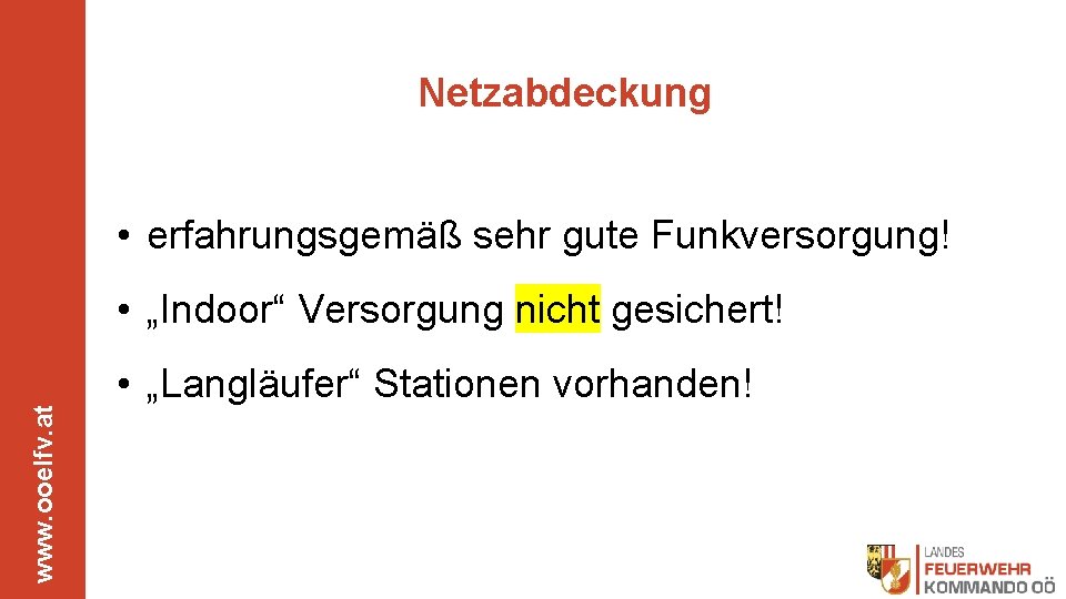 Netzabdeckung • erfahrungsgemäß sehr gute Funkversorgung! www. ooelfv. at • „Indoor“ Versorgung nicht gesichert!