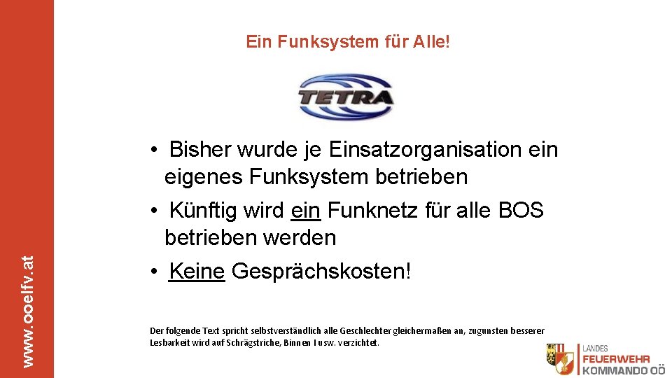 www. ooelfv. at Ein Funksystem für Alle! • Bisher wurde je Einsatzorganisation eigenes Funksystem