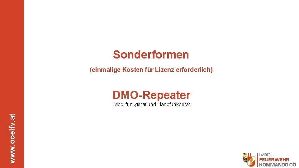 Sonderformen (einmalige Kosten für Lizenz erforderlich) DMO-Repeater www. ooelfv. at Mobilfunkgerät und Handfunkgerät 