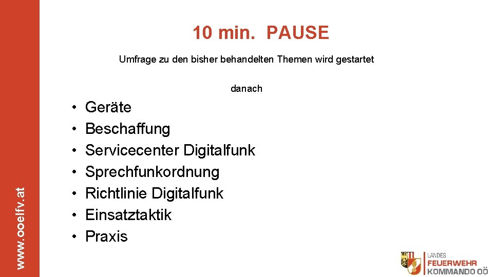 10 min. PAUSE Umfrage zu den bisher behandelten Themen wird gestartet www. ooelfv. at