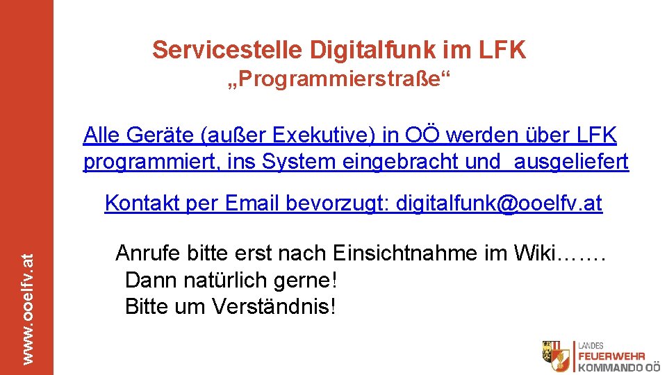 Servicestelle Digitalfunk im LFK „Programmierstraße“ Alle Geräte (außer Exekutive) in OÖ werden über LFK