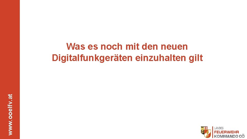 www. ooelfv. at Was es noch mit den neuen Digitalfunkgeräten einzuhalten gilt 