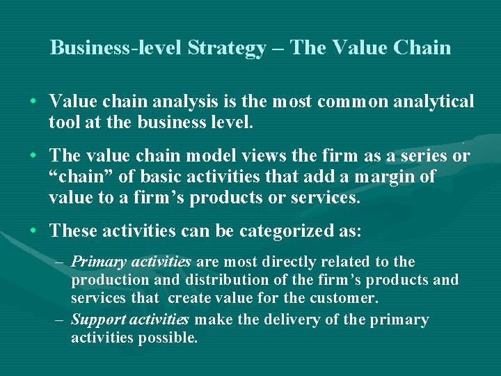 Business-level Strategy – The Value Chain • Value chain analysis is the most common