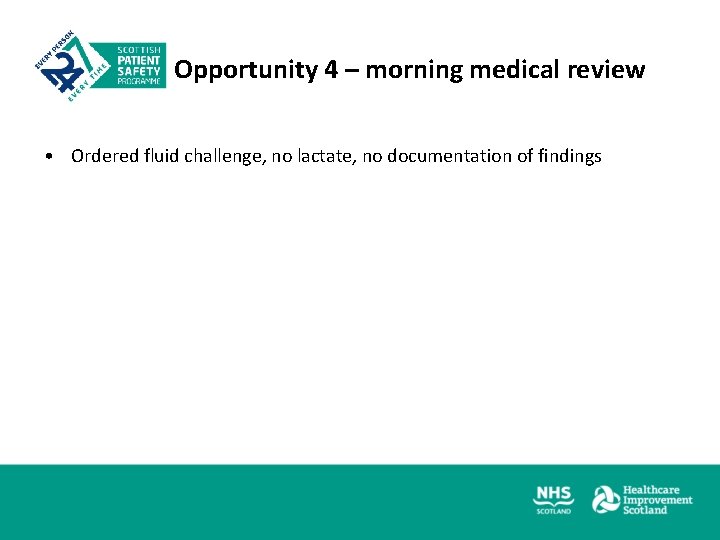 Opportunity 4 – morning medical review • Ordered fluid challenge, no lactate, no documentation