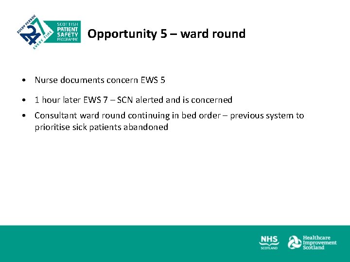 Opportunity 5 – ward round • Nurse documents concern EWS 5 • 1 hour