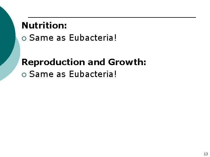 Nutrition: ¡ Same as Eubacteria! Reproduction and Growth: ¡ Same as Eubacteria! 13 