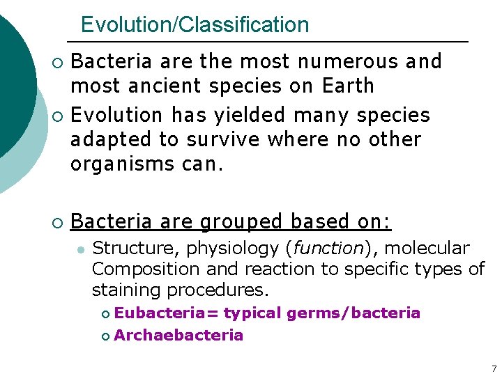Evolution/Classification Bacteria are the most numerous and most ancient species on Earth ¡ Evolution