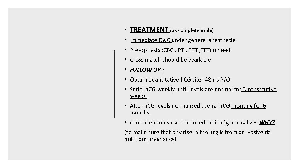  • TREATMENT (as complete mole) • Immediate D&C under general anesthesia • Pre-op