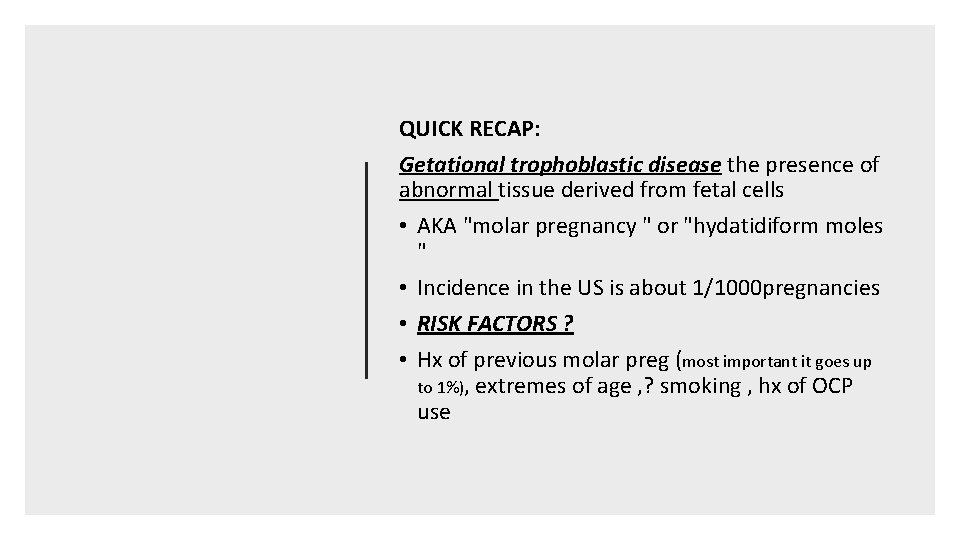 QUICK RECAP: Getational trophoblastic disease the presence of abnormal tissue derived from fetal cells