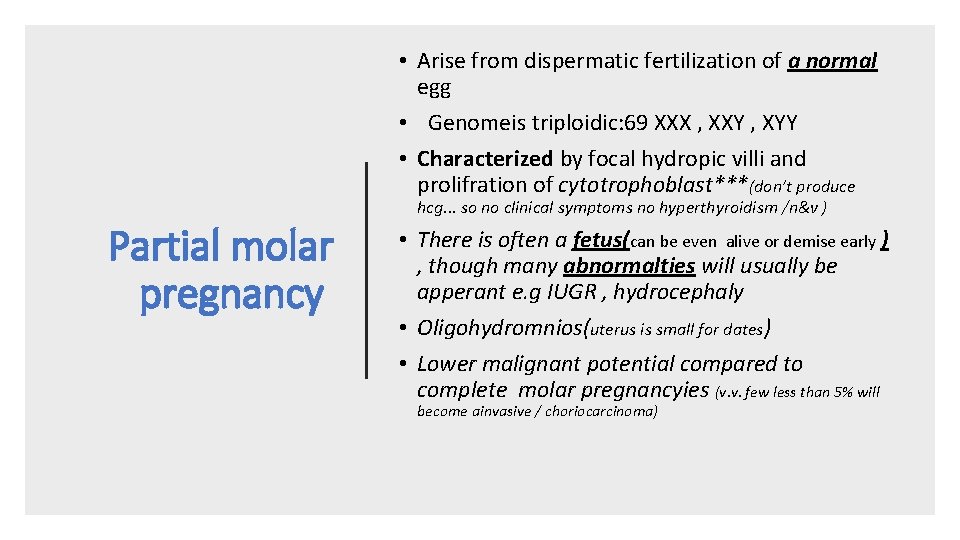  • Arise from dispermatic fertilization of a normal egg • Genomeis triploidic: 69