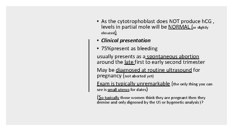  • As the cytotrophoblast does NOT produce h. CG , levels in partial