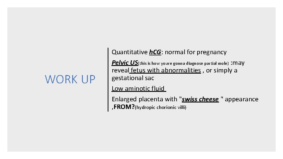 WORK UP Quantitative h. CG: normal for pregnancy Pelvic US(this is how youre gonna