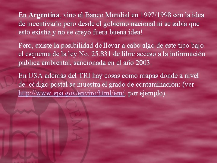 En Argentina, vino el Banco Mundial en 1997/1998 con la idea de incentivarlo pero