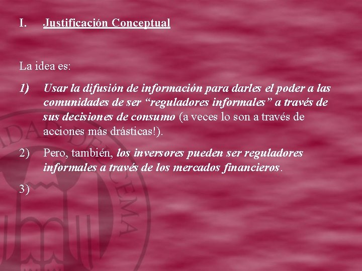 I. Justificación Conceptual La idea es: 1) Usar la difusión de información para darles