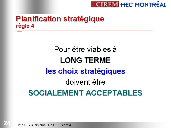 Planification stratégique règle 4 Pour être viables à LONG TERME les choix stratégiques doivent