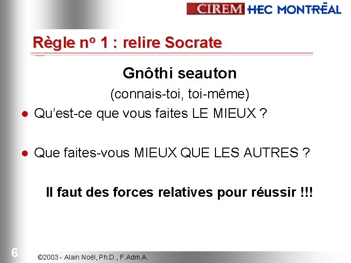 Règle no 1 : relire Socrate Gnôthi seauton l (connais-toi, toi-même) Qu’est-ce que vous