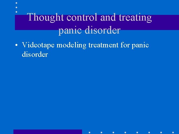 Thought control and treating panic disorder • Videotape modeling treatment for panic disorder 