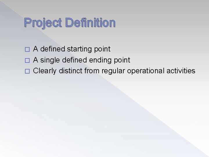 Project Definition A defined starting point � A single defined ending point � Clearly