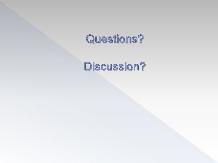 Questions? Discussion? 