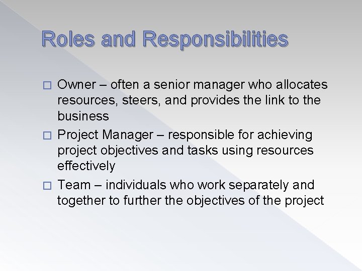 Roles and Responsibilities Owner – often a senior manager who allocates resources, steers, and
