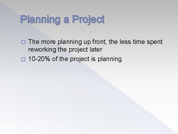 Planning a Project The more planning up front, the less time spent reworking the