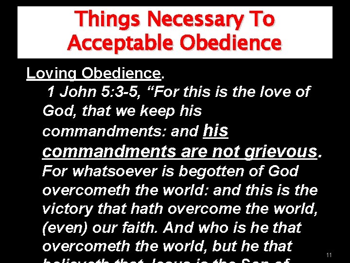 Things Necessary To Acceptable Obedience Loving Obedience. 1 John 5: 3 -5, “For this