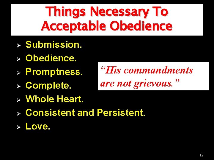 Things Necessary To Acceptable Obedience Ø Ø Ø Ø Submission. Obedience. “His commandments Promptness.