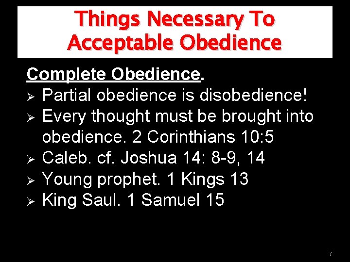 Things Necessary To Acceptable Obedience Complete Obedience. Ø Partial obedience is disobedience! Ø Every