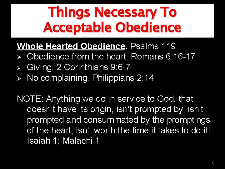 Things Necessary To Acceptable Obedience Whole Hearted Obedience. Psalms 119 Ø Obedience from the