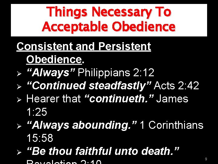 Things Necessary To Acceptable Obedience Consistent and Persistent Obedience. Ø “Always” Philippians 2: 12
