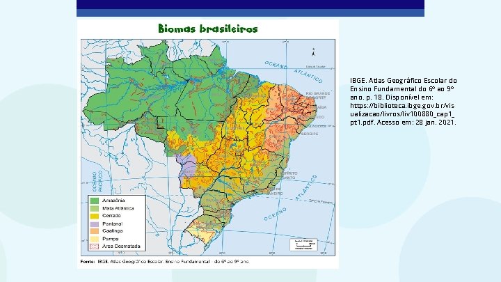 IBGE. Atlas Geográfico Escolar do Ensino Fundamental do 6º ao 9º ano. p. 18.