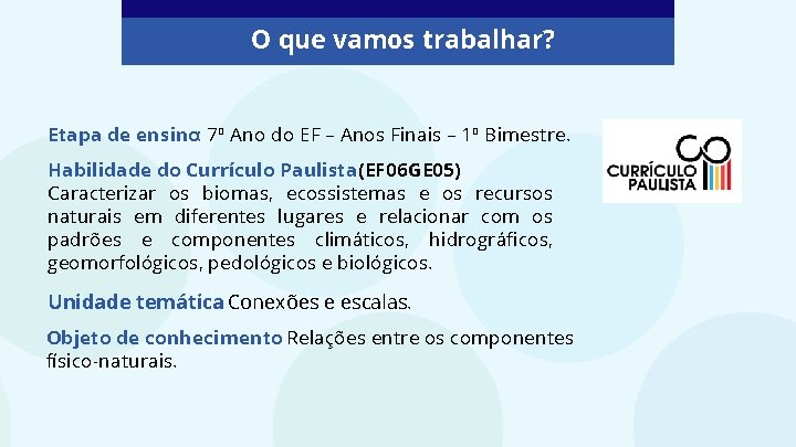 O que vamos trabalhar? Etapa de ensino: 7º Ano do EF – Anos Finais