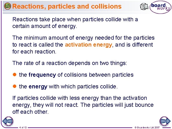 Reactions, particles and collisions Reactions take place when particles collide with a certain amount