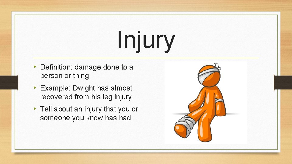 Injury • Definition: damage done to a person or thing • Example: Dwight has