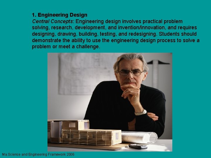 1. Engineering Design Central Concepts: Engineering design involves practical problem solving, research, development, and