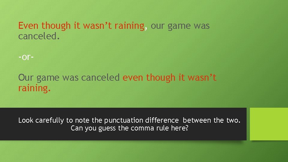Even though it wasn’t raining, our game was canceled. -or. Our game was canceled