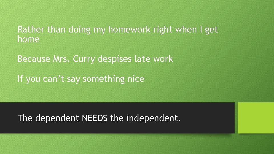 Rather than doing my homework right when I get home Because Mrs. Curry despises