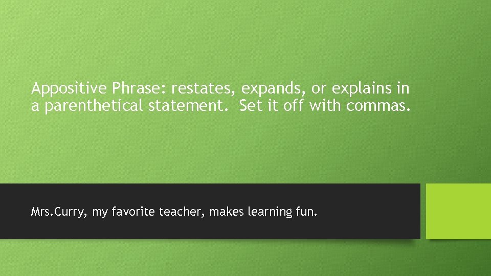 Appositive Phrase: restates, expands, or explains in a parenthetical statement. Set it off with