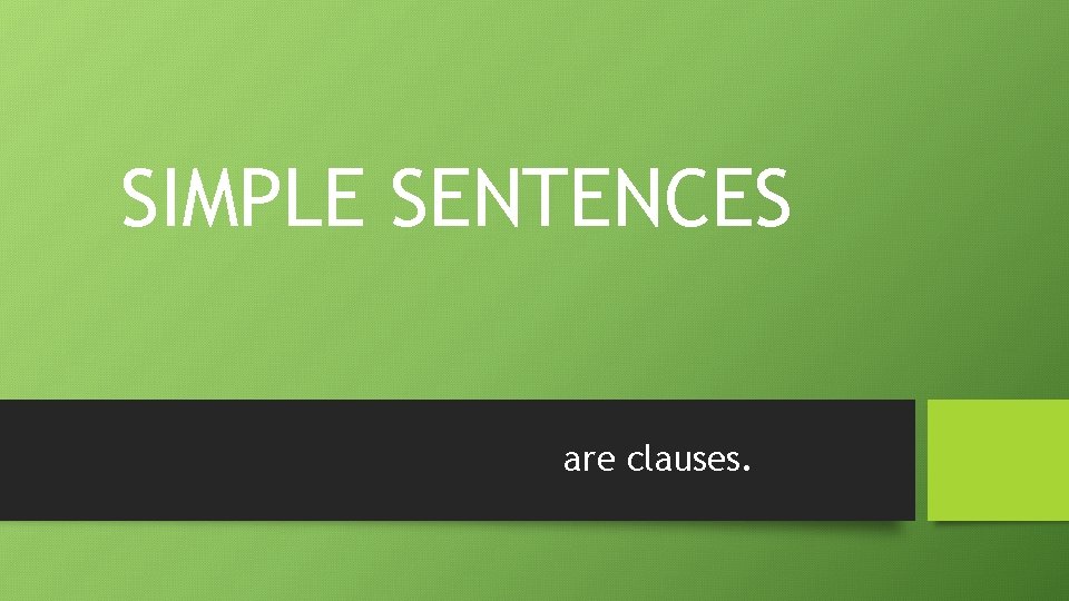 SIMPLE SENTENCES are clauses. 