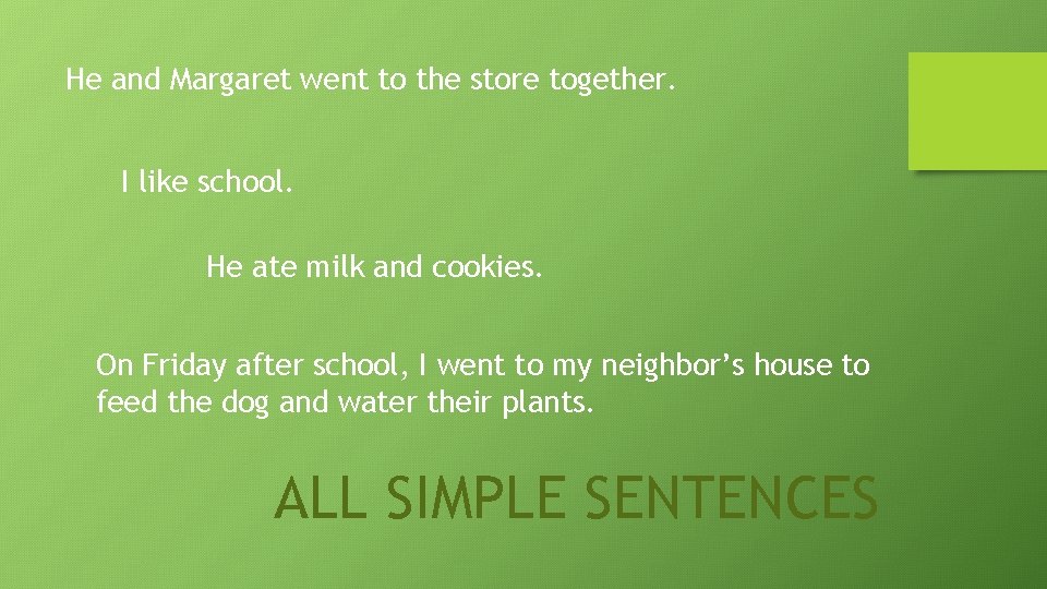 He and Margaret went to the store together. I like school. He ate milk