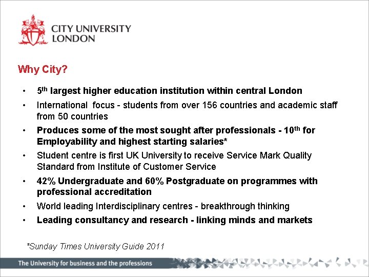 Why City? • • 5 th largest higher education institution within central London •