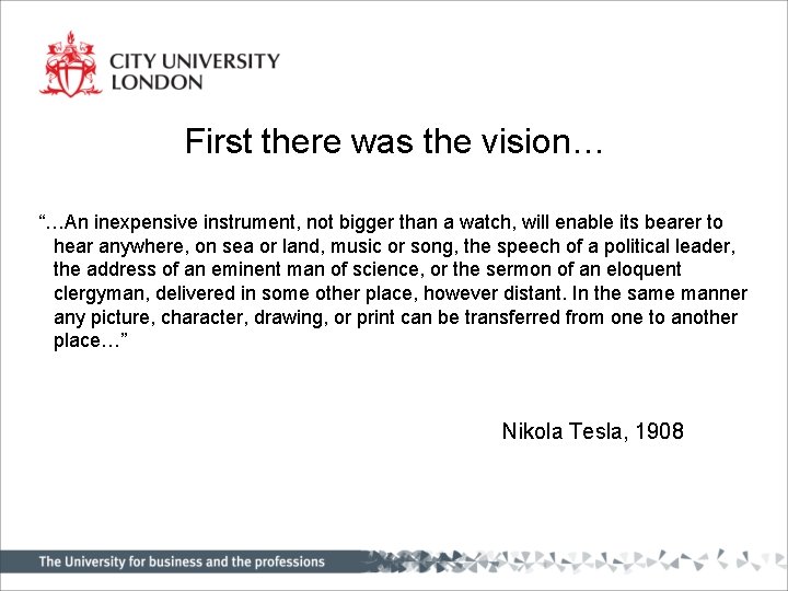 First there was the vision… “…An inexpensive instrument, not bigger than a watch, will