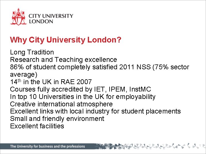 Why City University London? Long Tradition Research and Teaching excellence 86% of student completely