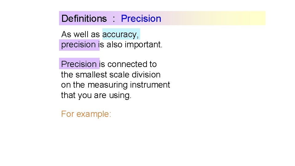 Definitions : Precision As well as accuracy, precision is also important. Precision is connected Definitions : Precision As well as accuracy, precision is also important. Precision is connected