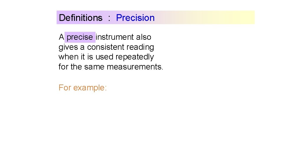 Definitions : Precision A precise instrument also gives a consistent reading when it is Definitions : Precision A precise instrument also gives a consistent reading when it is