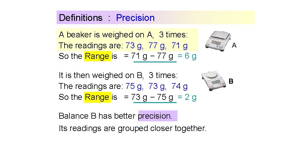 Definitions : Precision For example, 2 balances: A beaker is weighed on A, 3 Definitions : Precision For example, 2 balances: A beaker is weighed on A, 3