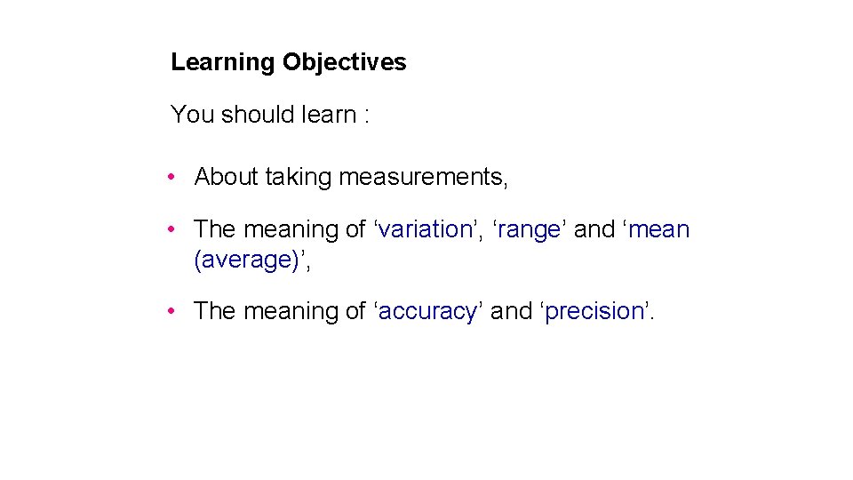 Learning Objectives You should learn : • About taking measurements, • The meaning of Learning Objectives You should learn : • About taking measurements, • The meaning of